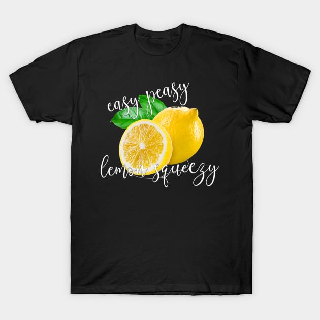 Food Pun Easy Peasy Lemon Squeezy T-Shirt by StacysCellar